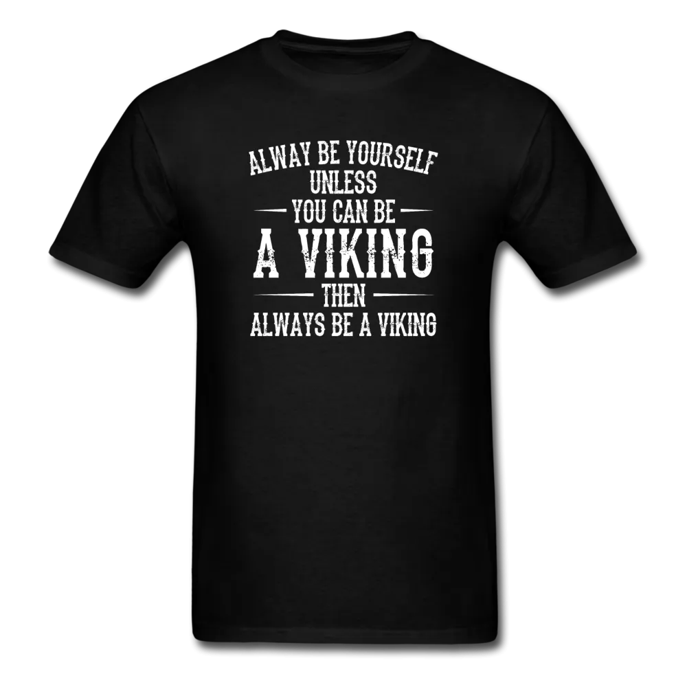 Always Be Yourself Unless You Can Be A Viking Men's Funny T-Shirt